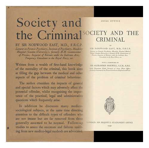 EAST, WILLIAM NORWOOD, SIR (1872- ) - Society and the Criminal. by Norwood East, with a Foreword by Alexander Maxwell