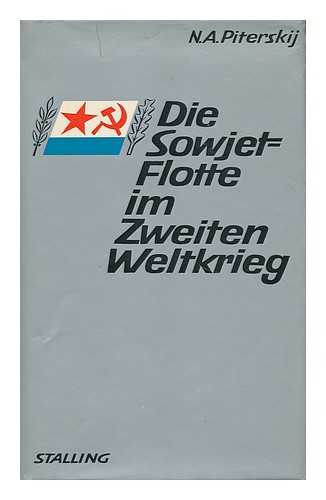 PITERSKII, NIKOLAI ALEKSEEVICH (ED. ) - Die Sowjet-Flotte Im Zweiten Weltkrieg [Von] N. A. Piterskij. Im Auftrag Des Arbeitskreises Fur Wehrforschung Hrsg. Und Kommentiert Von Jurgen Rohwer. [Die Ubersetzung Ins Deutsche Besorgte Erich Ferdinand Pruck]