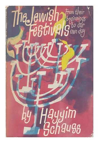 SHOYS, HAYIM (1884-1953) - The Jewish Festivals : from Their Beginnings to Our Own Day