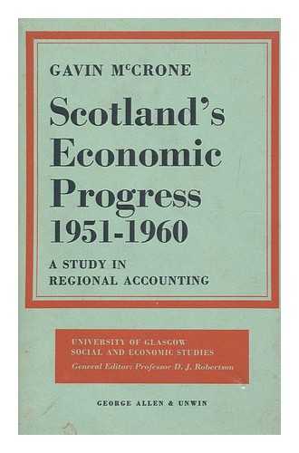 MCCRONE, GAVIN - Scotland's Economic Progress, 1951-1960; a Study in Regional Accounting