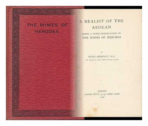 SHARPLEY, HUGO - A Realist of the Aegean; Being a Verse-Translation of the Mimes of Herodas, by Hugo Sharpley ...