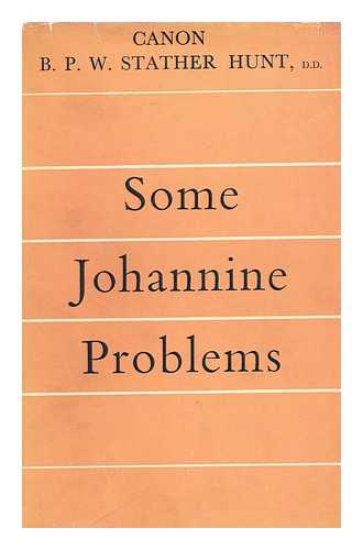 HUNT, B. P. W. STATHER - Some Johannine Problems