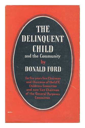 FORD, DONALD (1924- ) - The Delinquent Child and the Community
