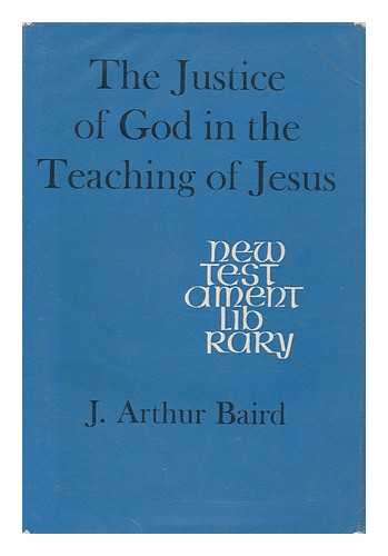 BAIRD, JOSEPH ARTHUR - The Justice of God in the Teaching of Jesus