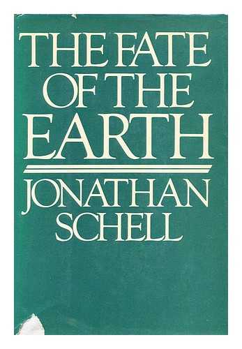 SCHELL, JONATHAN (1943-) - The Fate of the Earth / Jonathan Schell