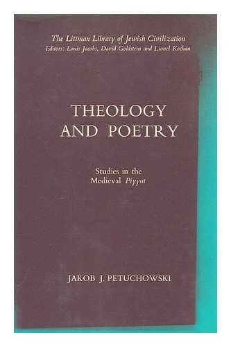 PETUCHOWSKI, JAKOB JOSEF (1925-) - Theology and Poetry : Studies in the Medieval Piyyut / Jacob J. Petuchowski