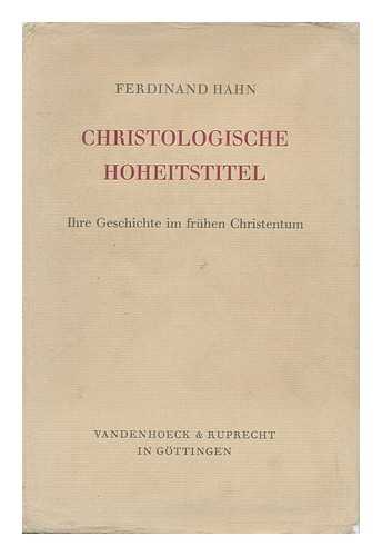 HAHN, FERDINAND (1926- ) - Christologische Hoheitstitel : Ihre Geschichte Im Fruhen Christentum