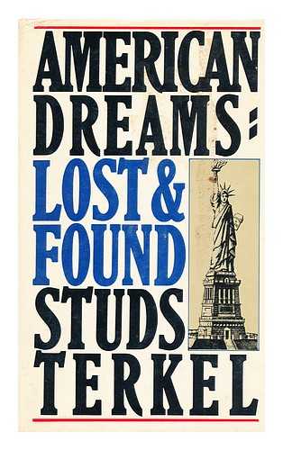 TERKEL, STUDS, 1912-2008 - American Dreams, Lost and Found / Studs Terkel