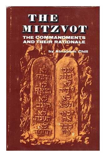 CHILL, ABRAHAM - The Mitzvot : the Commandments and Their Rationale