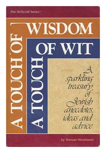 HIMELSTEIN, SHMUEL - A Touch of Wisdom, a Touch of Wit : a Sparkling Treasury of Jewish Anecdotes, Ideas and Advice