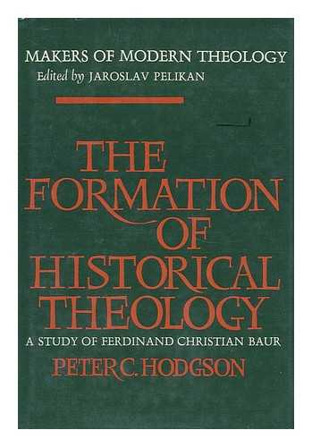 HODGSON, PETER CRAFTS (1934- ) - The Formation of Historical Theology; a Study of Ferdinand Christian Baur [By] Peter C. Hodgson