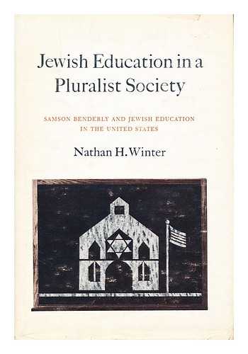 WINTER, NATHAN H. - Jewish Education in a Pluralist Society: Samson Benderly and Jewish Education in the United States [By] Nathan H. Winter
