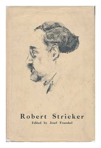FRAENKEL, JOSEF (ED. ) - Robert Stricker / Edited by Josef Fraenkel