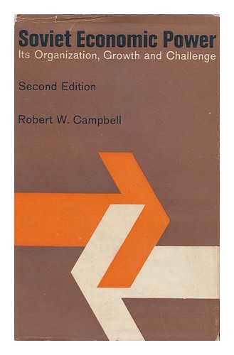 Campbell, Robert Wellington - Soviet Economic Power : its Organization, Growth, and Challenge / Robert W. Campbell