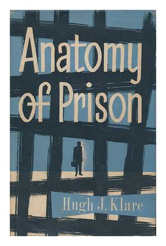 KLARE, HUGH J. - Anatomy of Prison / Hugh J. Klare