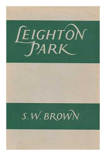 BROWN, SIDNEY WILLIAM - Leighton Park : a History of the School / S. W. Brown