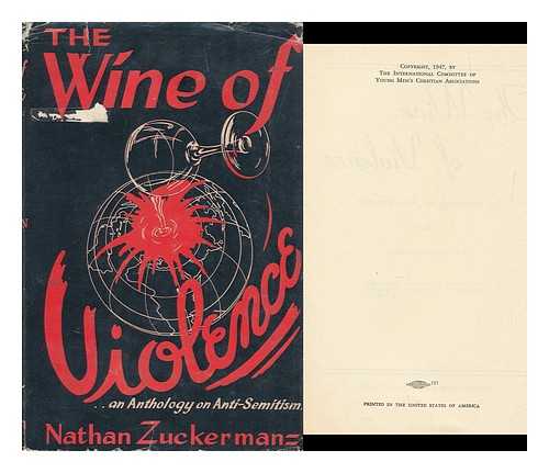 ZUCKERMAN, NATHAN (1912-) - The Wine of Violence : an Anthology on Anti-Semitism