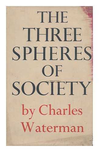 WATERMAN, CHARLES - The Three Spheres of Society