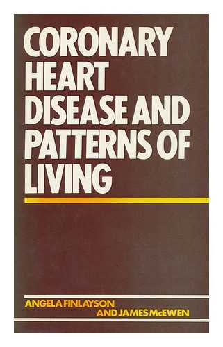 FINLAYSON, ANGELA. MCEWEN, JAMES - Coronary Heart Disease and Patterns of Living / Angela Finlayson and James Mcewen