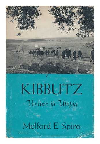 SPIRO, MELFORD E. - Kibbutz: Venture in Utopia