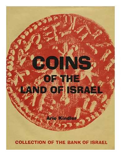 KINDLER, ARIE - Coins of the Land of Israel : Collection of the Bank of Israel : a Catalogue / Translated from the Hebrew by R. Grafman ; Translation Edited by Gabriel Sivan