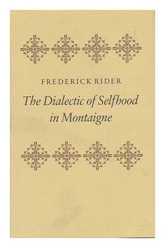 RIDER, FREDERICK - The Dialectic of Selfhood in Montaigne