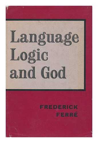 FERRE, FREDERICK POND - Language, Logic and God