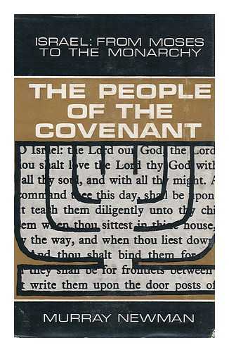 NEWMAN, MURRAY LEE - The People of the Covenant : a Study of Israel from Moses to the Monarchy / Murray Lee Newman, Jr.