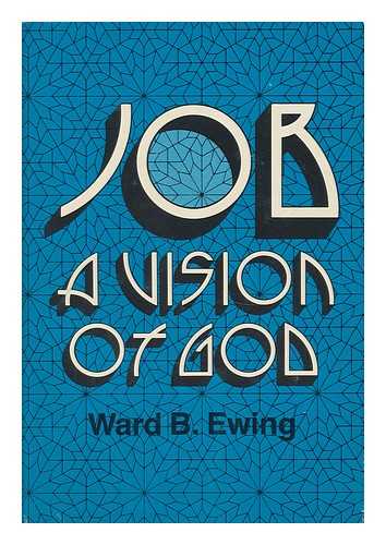 EWING, WARD B. (1942- ) - Job, a Vision of God / Ward B. Ewing