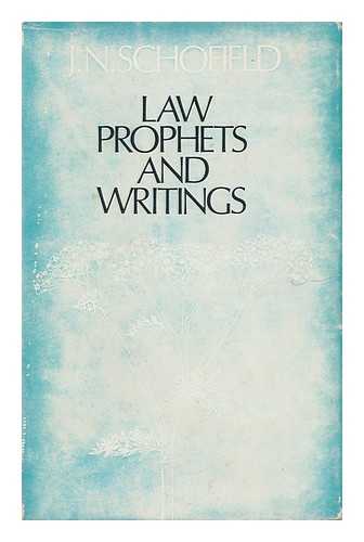 SCHOFIELD, JOHN NOEL (1899 - ) - Law, Prophets, and Writings : the Religion of the Books of the Old Testament / J. N. Schofield