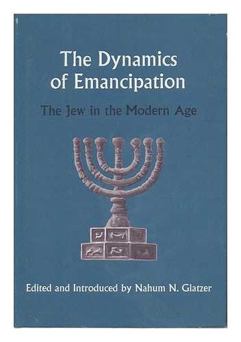 GLATZER, NAHUM NORBERT (1903-1990) (COMP. ) - The Dynamics of Emancipation; the Jew in the Modern Age, Edited and Introduced by Nahum N. Glatzer