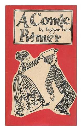 FIELD, EUGENE (1850-1895). PETER PAUPER PRESS - A Comic Primer / Edited by C. Merton Babcock ; with Illustrated by Wendy Watson