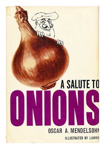 MENDELSOHN, OSCAR ADOLF (B. 1896) - A Salute to Onions; Some Reflections on Cookery and Cooks [By] Oscar A. Mendelsohn