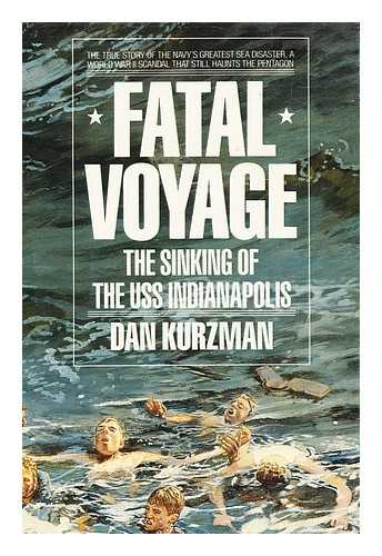 KURZMAN, DAN - Fatal Voyage : the Sinking of the USS Indianapolis / Dan Kurzman