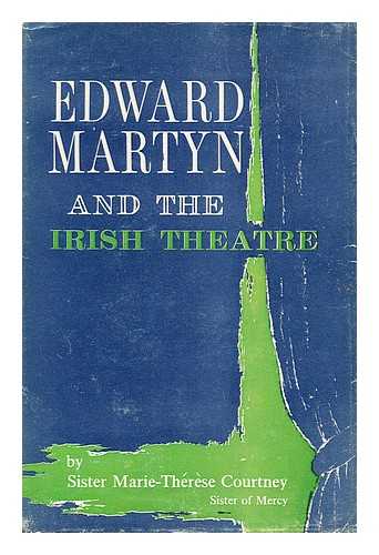 COURTNEY, SISTER MARIE THERESE - Edward Martyn and the Irish Theatre. Thesis Submitted to the Faculty of Letters of the University of Fribourg, Switzerland ... 1952, Etc. [With Plates, Including a Portrait, and a Bibliography. ]