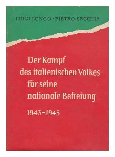 LONGO, LUIGI (1900-). SECCHIA, PIETRO - Der Kampf Des Italienischen Volkes Fur Seine Nationale Befrreiung : Eine Auswahl Von Berichten Und Artikel Aus Der Illegalen Antifaschistischen Presse 1943-1945