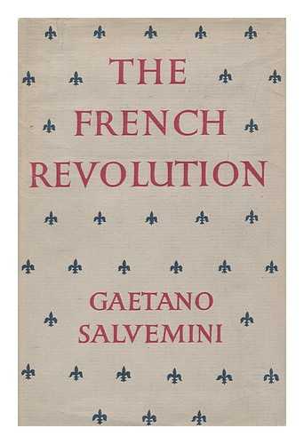SALVEMINI, GAETANO (1873-1957) - The French Revolution, 1788-1792 / Translated from the Italian by I. M. Rawson