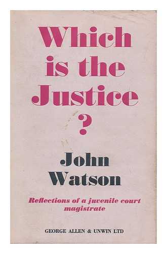 WATSON, JOHN A. F. - Which is the Justice? By John A. F. Watson