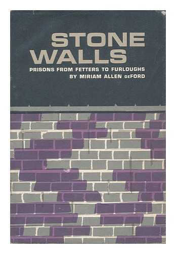 DE FORD, MIRIAM ALLEN (1888-1975) - Stone Walls : Prisons from Fetters to Furloughs