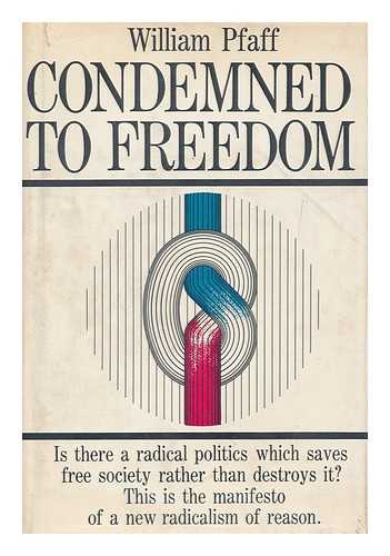 PFAFF, WILLIAM (1928-) - Condemned to Freedom