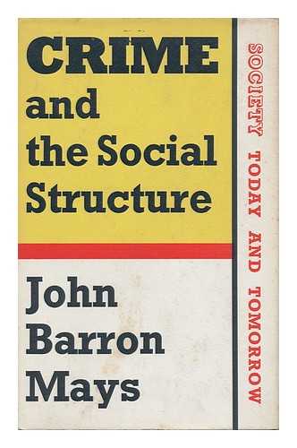 MAYS, JOHN BARRON (1914-1987) - Crime and the Social Structure / John Barron Mays