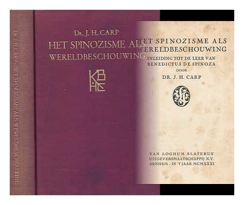 CARP, DR. J. H. - Het Spinozisme Als Wereldbeschouwing Inleiding Tot De Leer Van Benedictus De Spinoza Door Dr. J. H. Carp