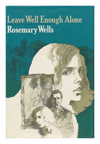 WELLS, ROSEMARY - Leave Well Enough Alone / Rosemary Wells