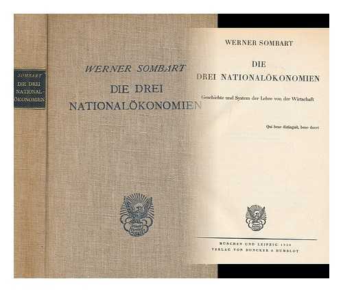 SOMBART, WERNER (1863-1941) - Die Drei Nationalokonomien. Geschichte Und System Der Lehre Von Der Wirtschaft