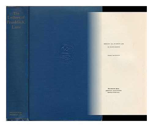 LANE, FRANKLIN K. - The Letters of Franklin K. Lane, Personal and Political, Ed. by Anne Wintermute Lane and Louise Herrick Wall