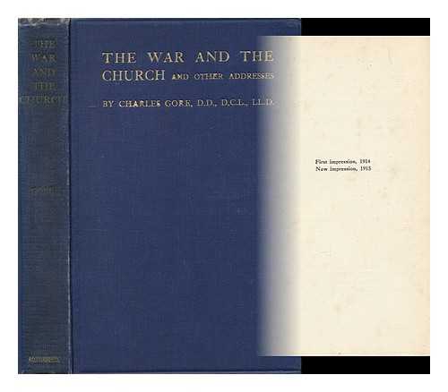 Gore, Charles (1853-1932) - The War and the Church, and Other Addresses : Being the Charge Delivered At His Primary Visitation, 1914