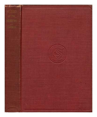 SANDERS, FRANK KNIGHT (1861-1933) - History of the Hebrews : Their Political, Social and Religious Development and Their Contribution to World Betterment