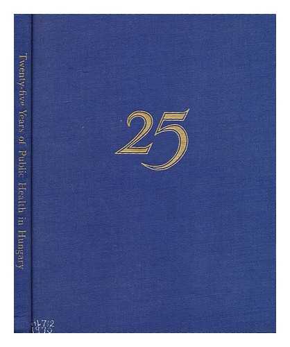 MINISTRY OF PUBLIC HEALTH - 25 years of public health in Hungary. (Compiled by Geza Hahn.)