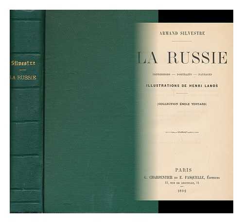 SILVESTRE, ARMAND (1837-1901) - La Russie : Impressions, Portraits, Paysages / Armand Silvestre ; Illustrations De Henri Lanos