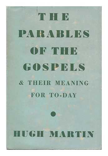 MARTIN, HUGH (1890- ) - The Parables of the Gospels and Their Meaning for To-Day